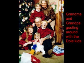 Grandma and Grandpa goofing around with the Dole kids 