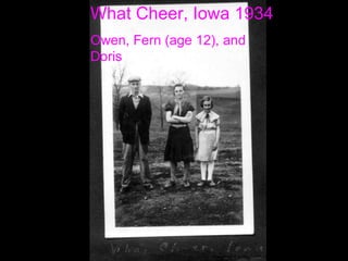What Cheer, Iowa 1934 Owen, Fern (age 12), and    Doris 