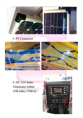 3. PV Connector




4. DC 12V Solar
-Generator within
-FM radio, USB itc.
 