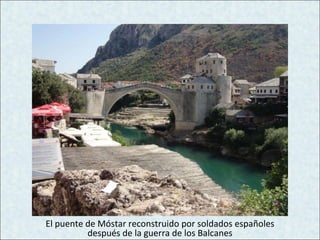 El puente de Móstar reconstruido por soldados españoles después de la guerra de los Balcanes 