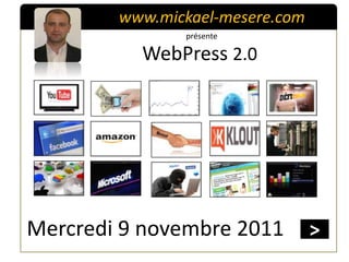 www.mickael-mesere.com
               présente

          WebPress 2.0




Mercredi 9 novembre 2011         >
 