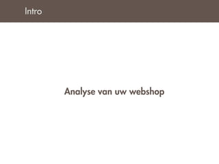Intro




        Analyse van uw webshop
 