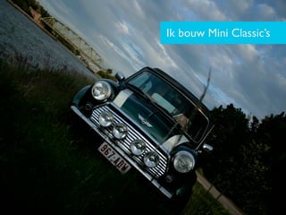 Ik bouw Mini Classic’s
 