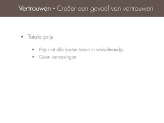 Vertrouwen - Creëer een gevoel van vertrouwen



•   Totale prijs

     •   Prijs met alle kosten tonen in winkelmandje
     •   Geen verrassingen
 