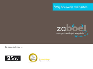 Wij bouwen websites




                                                     duivels goed in webdesign & webapplicaties




En doen ook nog ...




                      1 Euro Website
                      Professioneel en betaalbaar
 