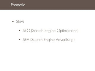 Promotie



•   SEM

    •   SEO (Search Engine Optimization)

    •   SEA (Search Engine Advertising)
 