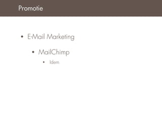 Promotie



•   E-Mail Marketing

     •   MailChimp
          •   Idem
 