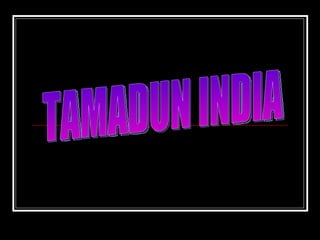 TAMADUN INDIA 
