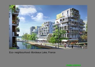 Eco- neighbourhood -Bordeaux Lake, France




                                            ΚΛΕΙΩ ΑΞΑΡΛΗ
 