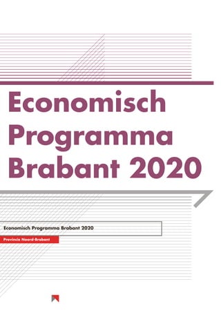 Economisch 

Programma 

Brabant 2020

Economisch Programma Brabant 2020
 