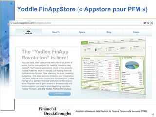 Yoddle FinAppStore (« Appstore pour PFM »)




                  Adoption utilisateurs de la Gestion de Finance Personnelle bancaire (PFM)
                                                                                              17
 