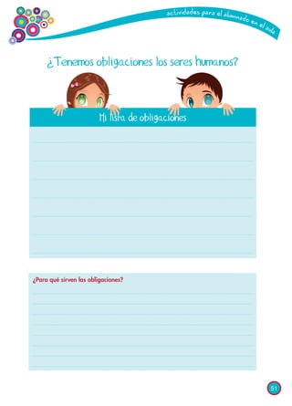 51
¿Tenemos obligaciones los seres humanos?
Mi lista de obligaciones
¿Para qué sirven las obligaciones?
 