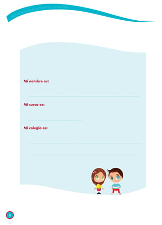 6
Mi nombre es:
Mi curso es:
Mi colegio es:
 