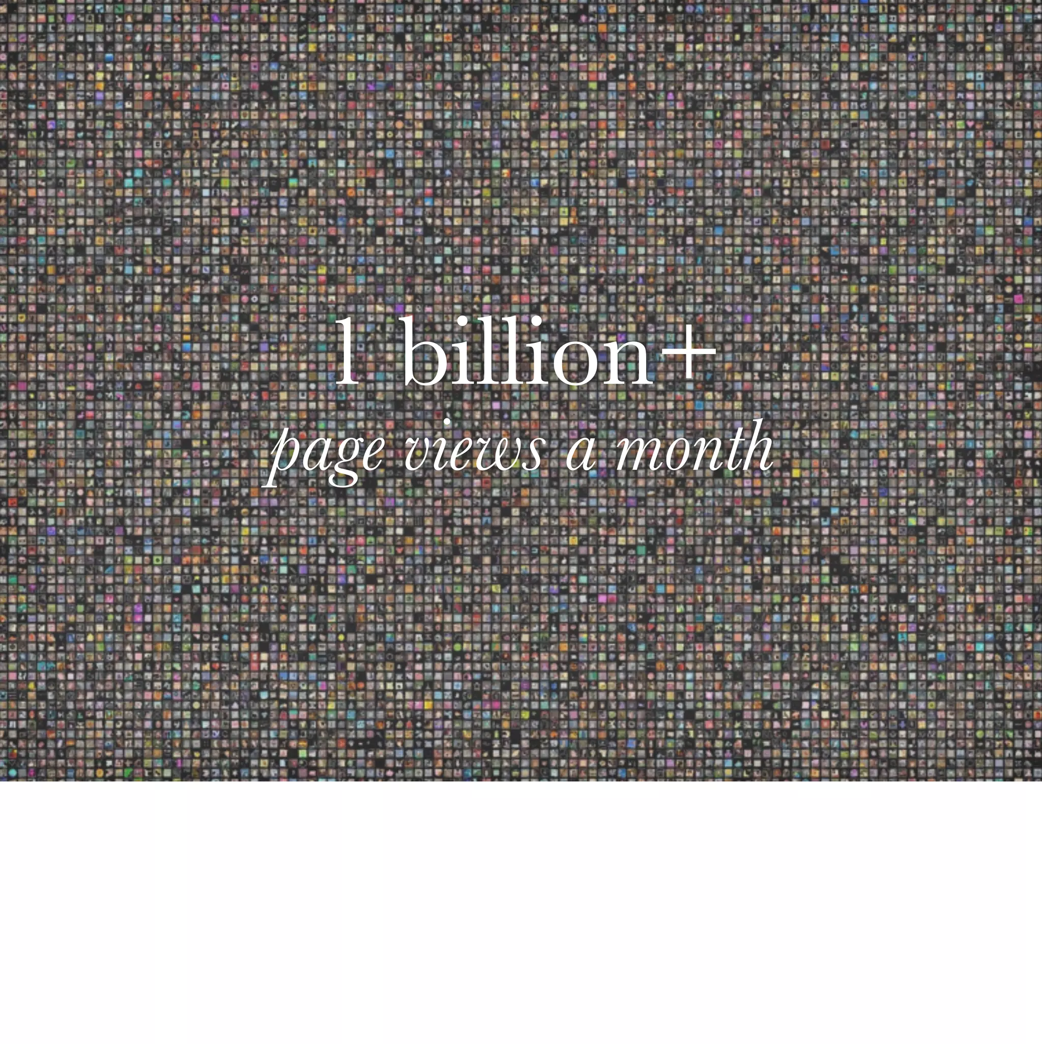 1 billion+
page views a month
 
