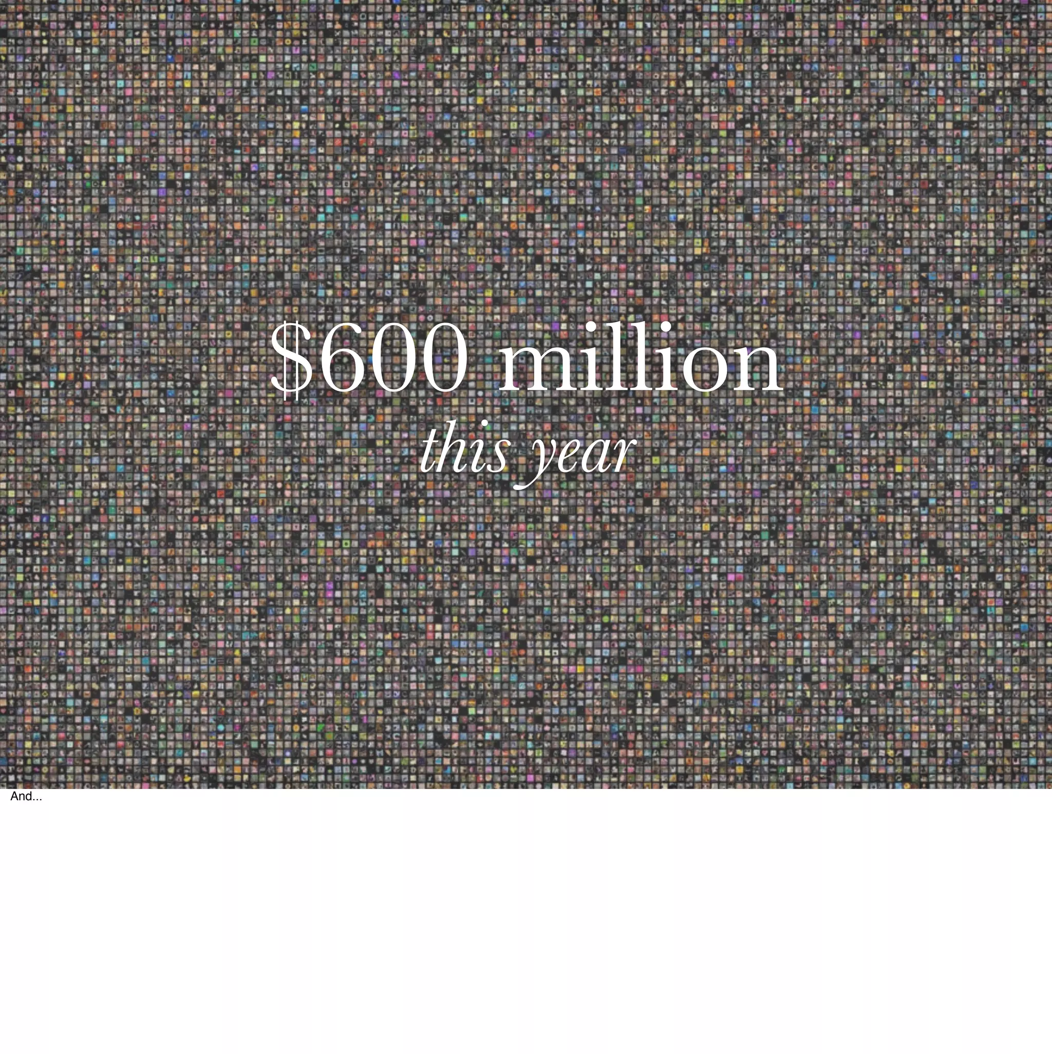 $600 million
            this year



And...
 