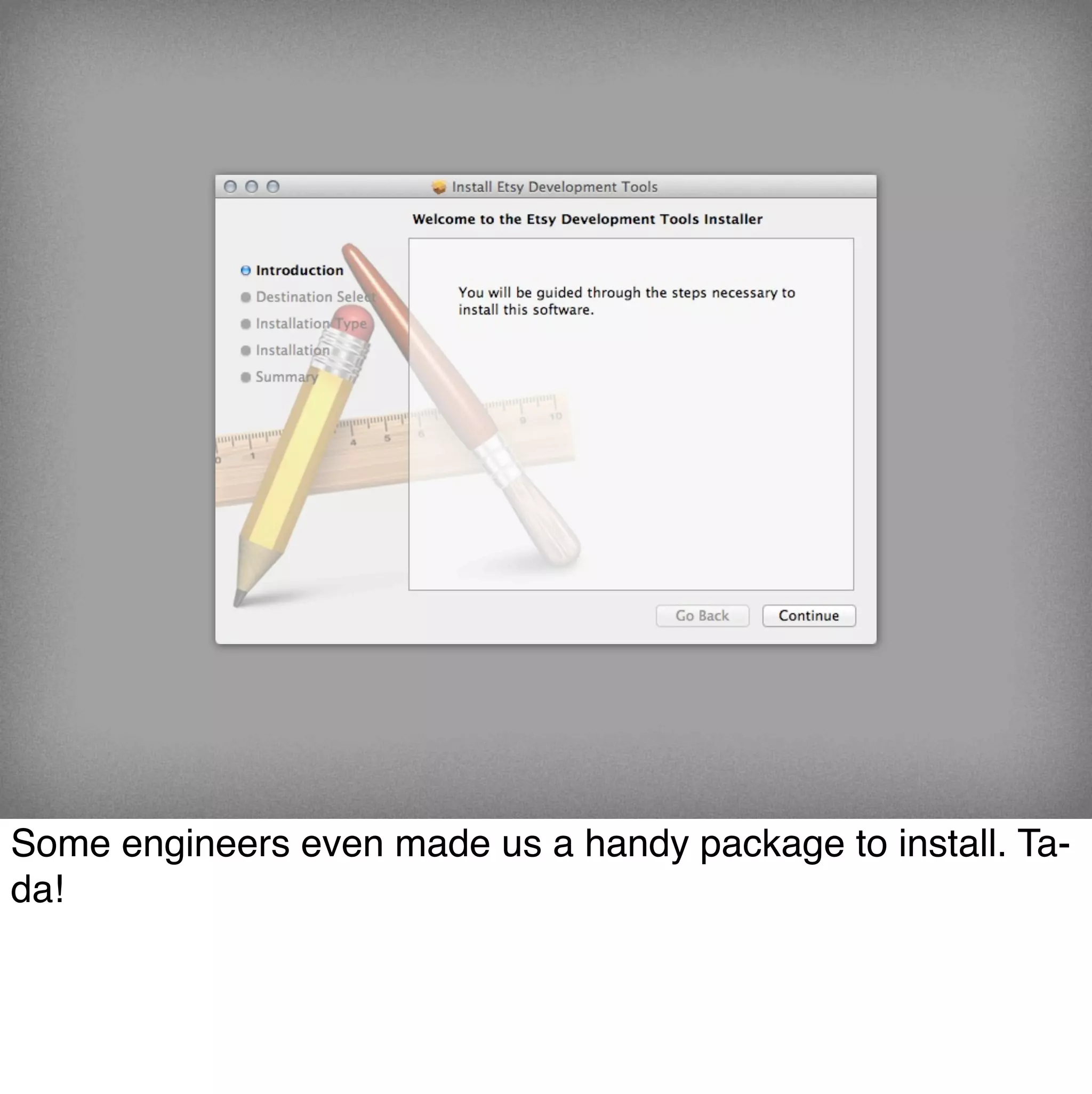 Some engineers even made us a handy package to install. Ta-
da!
 