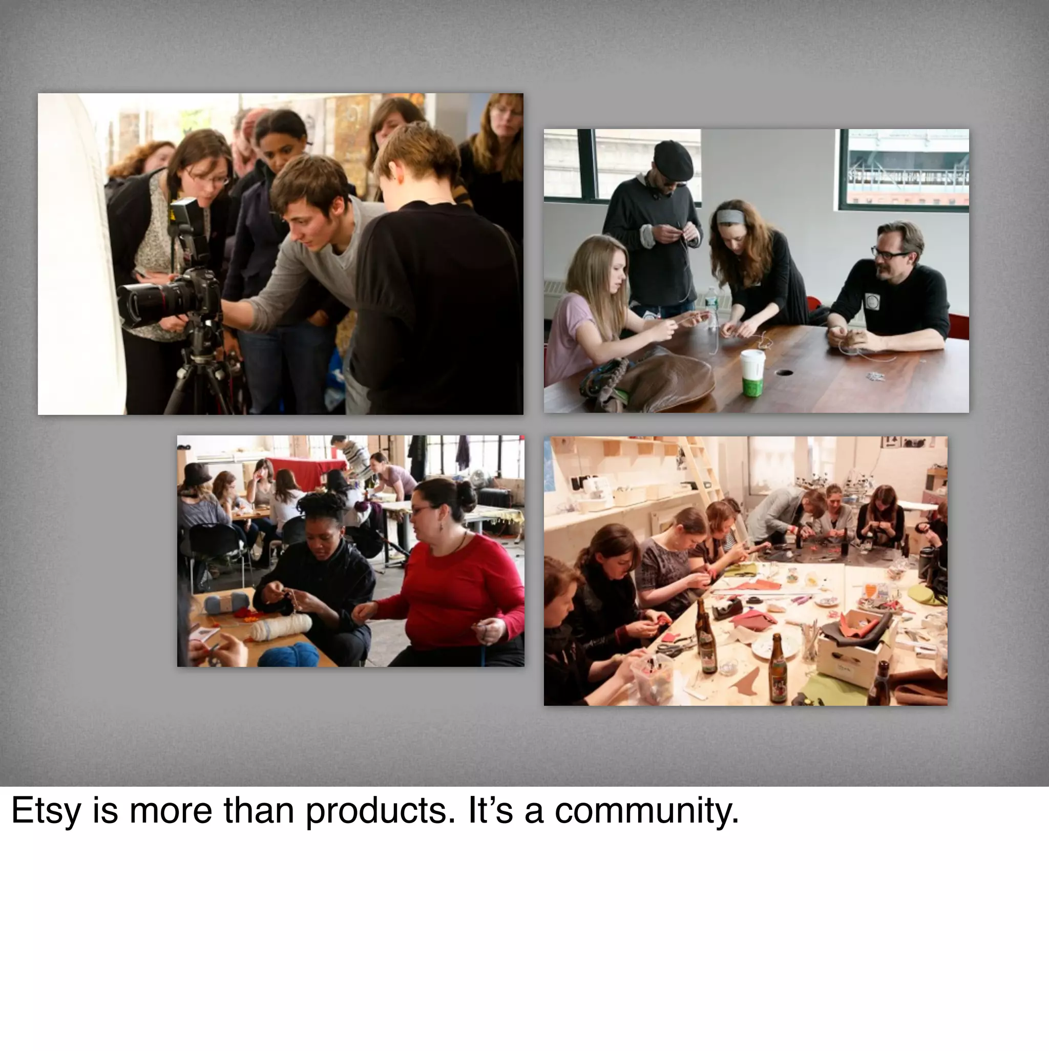 Etsy is more than products. It’s a community.
 