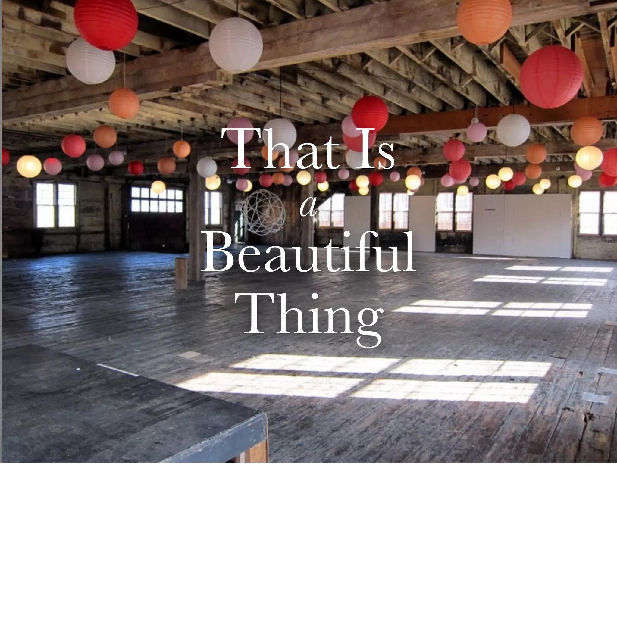 That Is
    a
Beautiful
 Thing
 