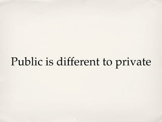 Public is different to private
 