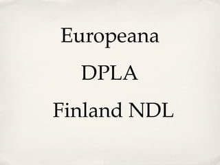 Europeana
  DPLA
Finland NDL
 