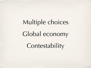 Multiple choices
Global economy
 Contestability
 