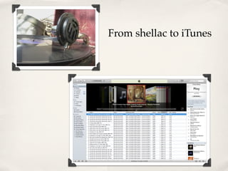 From shellac to iTunes
 