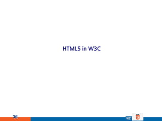 HTML5 in W3C




36
 