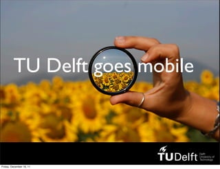 TU Delft goes mobile



Friday, December 16, 11
 