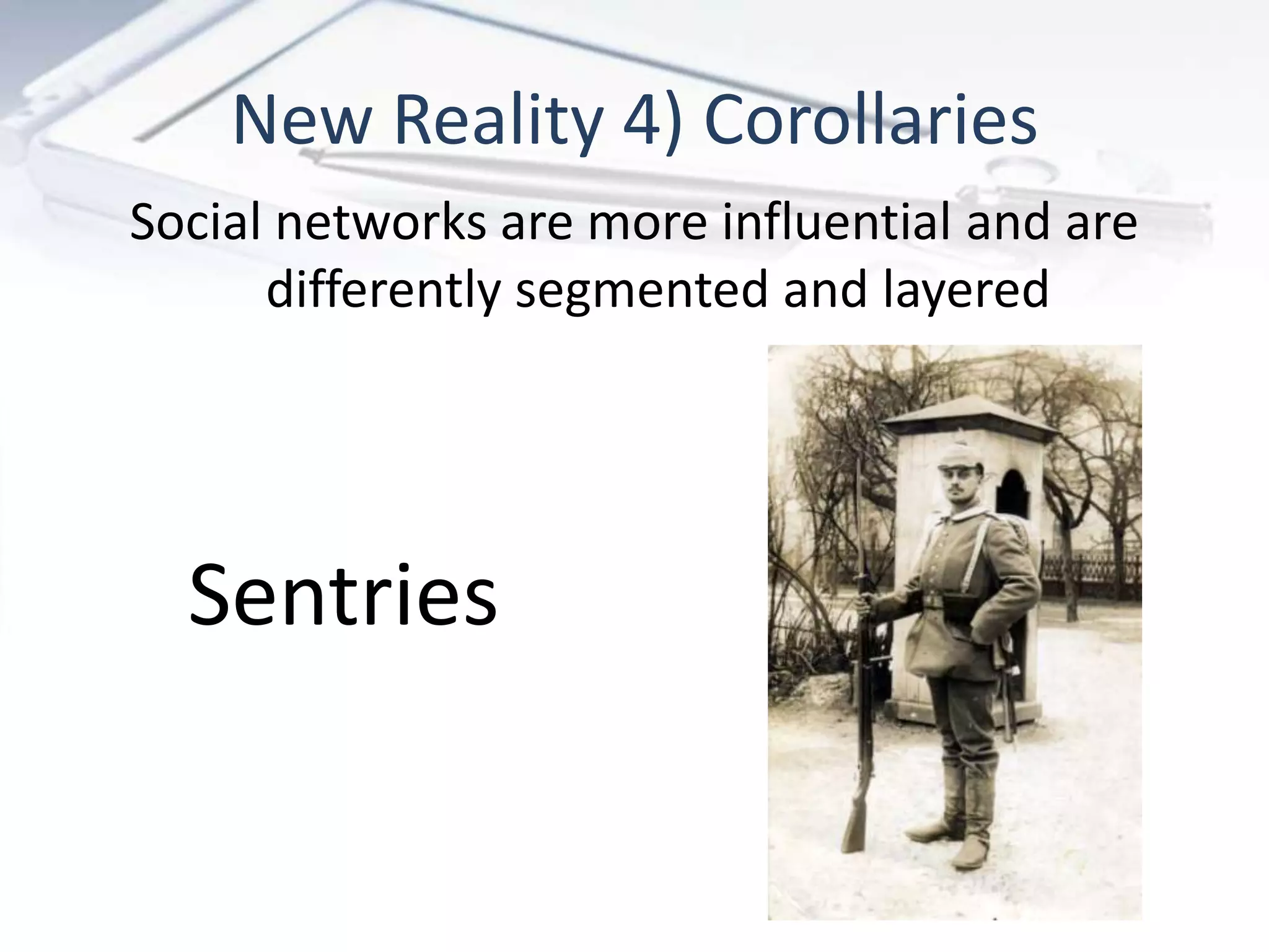 New Reality 4) Corollaries
Social networks are more influential and are
      differently segmented and layered




  Sentries
 