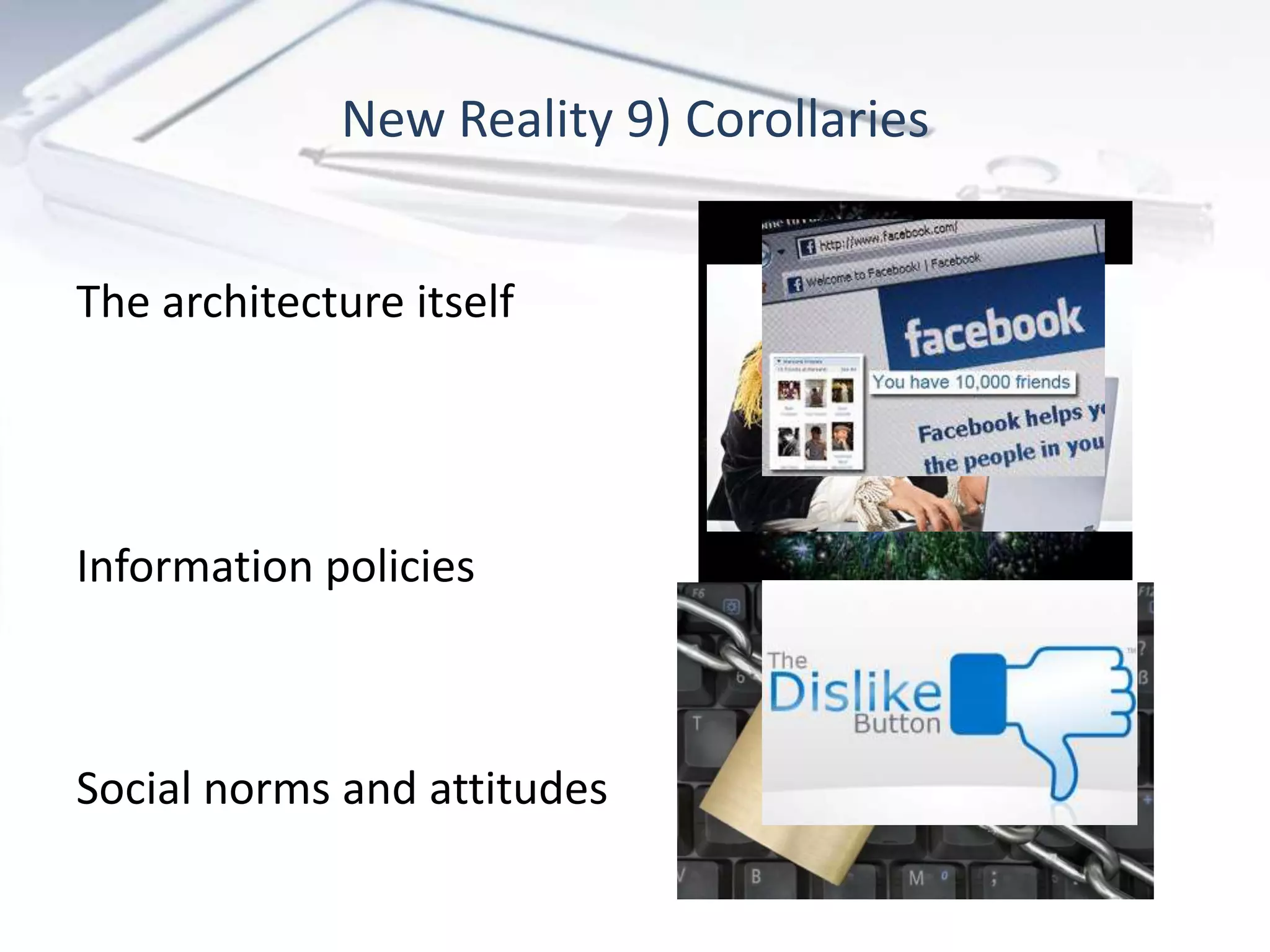 New Reality 9) Corollaries


The architecture itself




Information policies



Social norms and attitudes
 