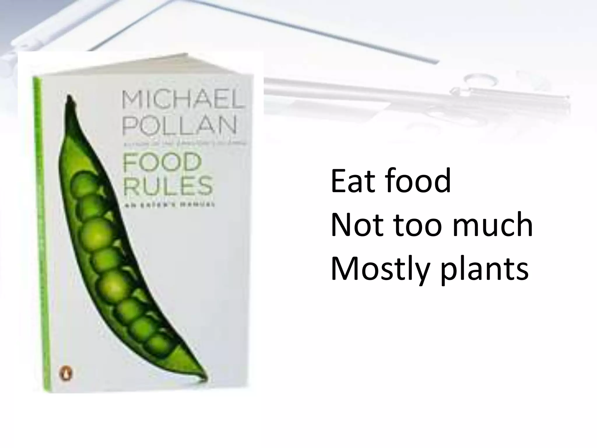 Eat food
Not too much
Mostly plants
 