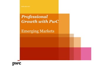 www.pwc.com




Professional
Growth with PwC

Emerging Markets
 