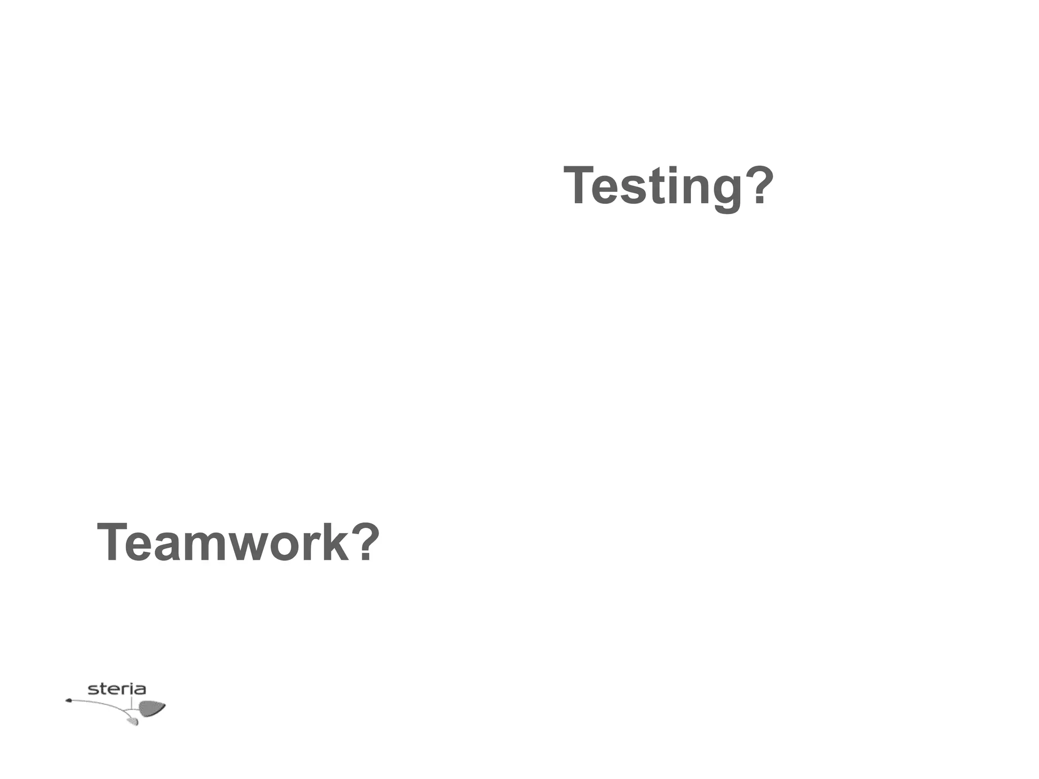 Testing?




Teamwork?
 