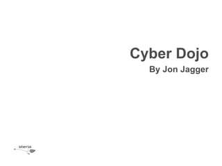 Cyber Dojo
  By Jon Jagger
 