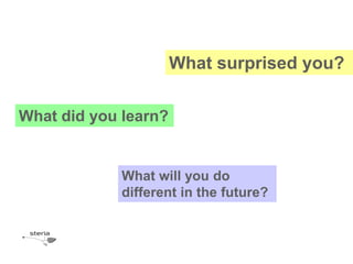 What surprised you?

What did you learn?


             What will you do
             different in the future?
 