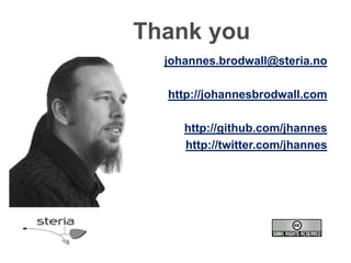 Thank you
  johannes.brodwall@steria.no

  http://johannesbrodwall.com

     http://github.com/jhannes
     http://twitter.com/jhannes
 