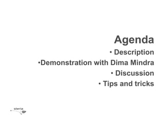 Agenda
                    • Description
•Demonstration with Dima Mindra
                    • Discussion
                • Tips and tricks
 