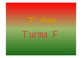 7º Ano
Turma F
2