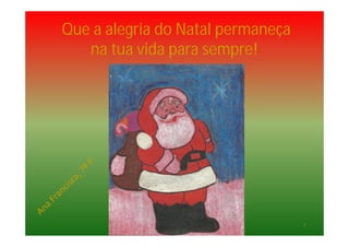 Que a alegria do Natal permaneça
na tua vida para sempre!
7