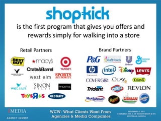 is the first program that gives you offers and
     rewards simply for walking into a store

 Retail Partners             Brand Partners




                                                 1
 