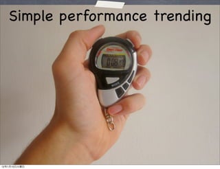 Simple performance trending




12   1   10
 