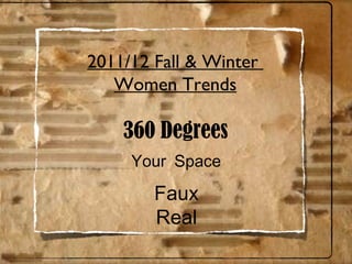 360 Degrees Y our  S pace 2011/12 Fall & Winter  Women Trends Faux Real 