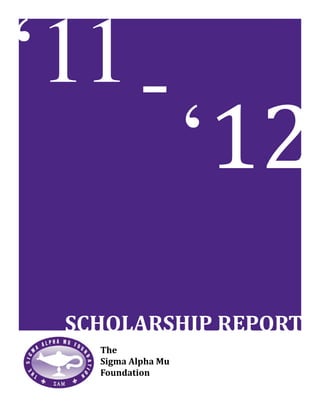 ‘11
							-
									
									‘12
  SCHOLARSHIP REPORT
    The
    Sigma Alpha Mu
    Foundation
 