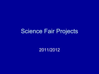 Science Fair Projects 2011/2012 