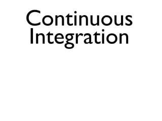 Continuous
Integration
 