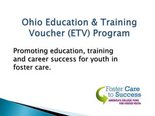 Promoting education, training
and career success for youth in
foster care.
 