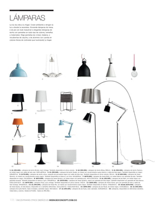 LÁMPARAS
La luz da vida a tu hogar. Crean ambiente o dirigen la
luz a donde la necesites. Enciende lámparas de mesa
o de pie con look industrial o elegantes lámparas de
techo con pantallas en todo tipo de colores, tamaños
y materiales. Elige pantallas de cristal, madera, o
recubiertas de caucho, o de aluminio con cuerda en
colores llenos de contraste que iluminarán tu hogar.




1.                                             2.                                            3.                                      4.                                 5.




     6.                             7.                                 8.




      9.                                 10.                                11.




     12.                          13.                            14.                                              15.                        16.                       17.

1: $1.295.000,- Lámpara de techo Bristol, azul vintage. También disponible en otros colores. 2: $4.395.000,- Lámpara de techo Bling. Ø50cm. 3: $1.595.000,- Lámpara de techo Factory,
en metal negro con cable de tela rojo. A49½xØ35cm. 4: $1.295.000,- Lámpara de techo Snake, en metal con recubrimiento suave blanco y cable de tela negro. También disponible en negro.
A48xØ27cm. 5: $179.000,- Lámpara de techo Lotus, casquillo de porcelana negro con cable de tela rojo. También disponible en otros colores. Ø12cm. 6: $1.695.000,- Lámpara de mesa
Wrench, en metal con recubrimiento suave negro. También disponible en blanco y en lima. A43xØ29cm. 7: $879.000,- Lámpara de mesa Nelly, en metal blanco con pantalla de tela. También
disponible en negro. A51xØ30cm. 8: $879.000,- Lámpara de mesa Stretch, en metal negro con pantalla gris. A47xL25xF25cm. 9: $1.295.000,- Lámpara de pie Main, en metal negro con
pantalla naranja. También disponible en blanco o gris. A40xØ35cm. 10: $529.000,- Lámpara de mesa Quadro, negro con pantalla de tela negra. También disponible con pantalla de tela blanca.
A30xL20xF10cm. 11: $879.000,- Lámpara Flexo, azul vintage. También disponible en otros colores. A42cm. 12: $695.000,- Lámpara de mesa Claire, gris con pantalla de tela y cable de
tela naranja. A46xØ30cm. 13: $1.395.000,- Lámpara de mesa Mix, en metal con recubrimiento suave negro. También disponible en blanco. A48xØ35cm. 14: desde $529.000,- Lámpara
de mesa Kyoto, en tela blanca. Disponible en 2 tamaños diferentes. A22xL30xF15 l A35xL40xF18cm. 15: $995.000,- Lámpara de pie Paula, de metal negro. A150xØ26cm. 16: $1.095.000,-
Lámpara de suelo Berlin, base cromada y pantalla negra. A93l 160cm. 17: $1.695.000,- Lámpara de pie Kuta, color satinado. A200xØ40cm. 18: Lámparas, disponibles en diferentes tamaños,
materiales y colores. Desde $179.000,- hasta $1.995.000,-.




108 l      ENCONTRARÁS OTROS DISEÑOS EN WWW.BOCONCEPT.COM.CO
 