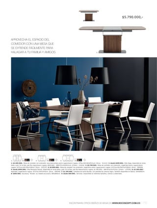 $5.790.000,-




APROVECHA EL ESPACIO DEL
COMEDOR CON UNA MESA QUE
SE EXTIENDE FÁCILMENTE PARA
HALAGAR A TU FAMILIA Y AMIGOS.                                                                                         3.




                                                          7.




                  8.                                                        9.


                                         6.




                                              4.




     5.




1:             11 59 55           3:               11 59 55          4:                  11 59 55

1: $4.995.000,- Mesa de comedor con extensión, laca blancal laca acero rugosol acero rugoso. A75xL140l 192xF91½cm. [Occa - 312121] 2: desde $599.000,- Silla Vega, disponible en otras
telas y piel. En la foto, piel Rio negral acero rugoso, $929.000,-. A88l 47xL43xF61½cm. [Chairs - 131016] 3: $5.790.000,- Mesa de comedor con extensión, nogall laca acero rugosol acero
rugoso. A72½xL140l 192xF100cm. [Occa - 323122] 4: $5.890.000,- Mesa de comedor con extensión, nogall laca acero rugosol acero rugoso. A72½xL183l 263½xF100cm. [Occa - 383028]
5: desde $995.000,- Silla Mariposa Deluxe, disponible en otras telas y piel. En la foto, piel Rio blancal acero rugoso, $1.395.000,-. A84l 47xL51xF57cm. [Chairs - 137076] 6: $3.395.000,-
Aparador, nogall acero rugoso. A72½xL154½xF42cm. [Occa - 299340] 7: $1.295.000,- Lámpara de techo Bucket, con pantalla de cretona negro. También disponible en blanco. A45xØ55cm.
8: $695.000,- Escultura, "Rueda", en madera de acacia. A65xØ50cm. 9: desde $99.000,- Jarrones. Disponibles en distintos tamaños, colores y materiales.




                                                                                 ENCONTRARÁS OTROS DISEÑOS DE MESAS EN WWW.BOCONCEPT.COM.CO                                           l 115
 