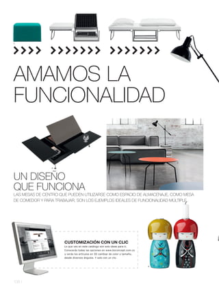 1.




AMAMOS LA
FUNCIONALIDAD

                                                                                    3.

                2.




UN DISEÑO
QUE FUNCIONA
LAS MESAS DE CENTRO QUE PUEDEN UTILIZARSE COMO ESPACIO DE ALMACENAJE, COMO MESA
DE COMEDOR Y PARA TRABAJAR, SON LOS EJEMPLOS IDEALES DE FUNCIONALIDAD MÚLTIPLE




                      CUSTOMIZACIÓN CON UN CLIC
                      Lo que ves en este catálogo son solo ideas para ti.
                      Conocerás todas las opciones en www.boconcept.com.co
                      y verás los artículos en 3D cambiar de color y tamaño,
                      desde diversos ángulos. Y solo con un clic.


                                                                               4.




138 l
 