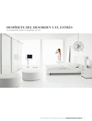DESPÍDETE DEL DESORDEN Y EL ESTRÉS
TU DORMITORIO SERÁ TU REMANSO DE PAZ




                     19.


                                                                            22.




                                                                                                23.




                                                        21.




                                                                                                18.



                                           16.




                                                                                                      17.




               20.




                                   ENCONTRARÁS OTROS DISEÑOS DE CAMAS EN WWW.BOCONCEPT.COM.CO   l 141
 